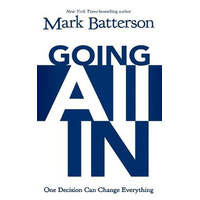 Going All In: One Decision Can Change Everything - Mark Batterson