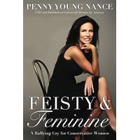 Feisty and Feminine: A Rallying Cry for Conservative Women Book
