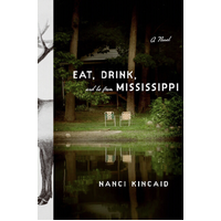 Eat, Drink And Be From Mississippi: A Novel -Kincaid, Nanci Fiction Book