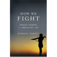 How We Fight: Crusades, Quagmires, and the American Way of War Book