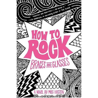 How To Rock Braces And Glasses: How to Rock -Haston, Meg Children's Book