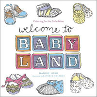 Welcome to Baby Land: Coloring for the Calm Mom Book