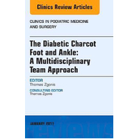 The Diabetic Charcot Foot and Ankle: A Multidisciplinary Team Approach, An Issue of Clinics in Podiatric Medicine and Surgery Book
