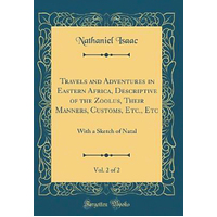 Travels and Adventures in Eastern Africa, Descriptive of the Zoolus, Their Manners, Customs, Etc., Etc, Vol. 2 of 2 Book