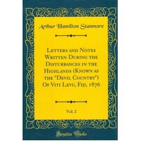 Letters And Notes Written During The Disturbances In The Highlands (Known As The Devil Country) Of Viti Levu, Fiji, 1876, Vol. 2 (Classic Reprint) Boo