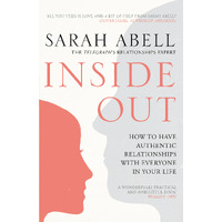 Inside Out: How to Have Authentic Relationships with Everyone in Your Life