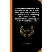 A Complete Record of the John Olin Family, the First of That Name who Came to America in the Year A.D. 1678. Containing an Account of Their 