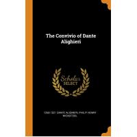 The Convivio of Dante Alighieri - 1265-1321 Dante Alighieri