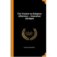 The Treatise on Religious Affections ... Somewhat Abridged - Jonathan Edwards