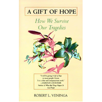 A Gift of Hope: How We Survive Our Tragedies -Robert L. Veninga Book