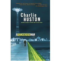 A Dangerous Man, A -Charlie Huston Book