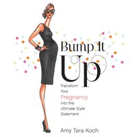 Bump It Up: Transform Your Pregnancy Into the Ultimate Style Statement Book