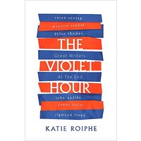 The Violet Hour: Great Writers at the End -Katie Roiphe Biography Book