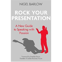 Rock Your Presentation: A New Guide to Speaking and Pitching with Passion - 