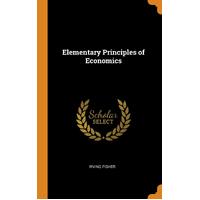 Elementary Principles of Economics - Irving Fisher