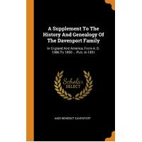 A Supplement To The History And Genealogy Of The Davenport Family: In England And America, From A. D. 1086 To 1850 ... Pub. In 1851 - Amzi 