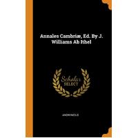 Annales Cambri, Ed. By J. Williams Ab Ithel - Anonymous