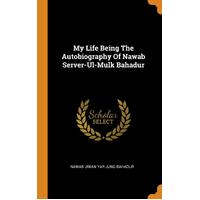 My Life Being The Autobiography Of Nawab Server-Ul-Mulk Bahadur - Nawab Jiwan Yar Jung Bahadur