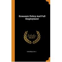 Economic Policy And Full Employment - Alvin H. Hansen