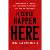 It Could Happen Here: Why America Is Tipping From Hate To The Unthinkable - And How We Can Stop It - Jonathan Greenblatt