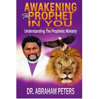 AWAKENING THE PROPHET IN YOU - Abraham Peters