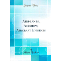 Airplanes, Airships, Aircraft Engines (Classic Reprint) Hardcover Book