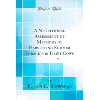 A Nutritional Assessment Of Methods Of Harvesting Summer Forage For Dairy Cows Book