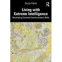 Living with Extreme Intelligence: Developing Essential Communication Skills - Sonja Falck