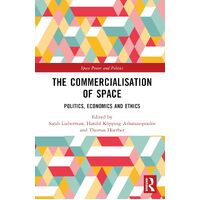 The Commercialisation of Space: Politics, Economics and Ethics - Sarah Lieberman