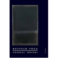 Buffalo Yoga: Poems -Charles Wright Book