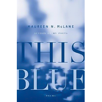 This Blue: Poems -Associate Professor Maureen N McLane Book