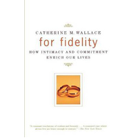 For Fidelity: How Intimacy and Commitment Enrich Our Lives Book