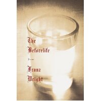 The Beforelife -Franz Wright Book