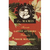 Las Mamis: Favorite Latino Authors Remember Their Mothers - Novel Book