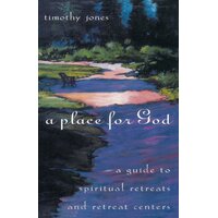 A Place for God: A Guide to Spiritual Retreats and Retreat Centers - Paperback