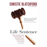 Life Sentence Stories from Four Decades of Court Reporting -- Or, How I Fell Out of Love with the Canadian Justice System (Especiall Book