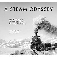 A Steam Odyssey: The Railroad Photographs of Victor Hand