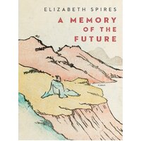 A Memory of the Future: Poems -Elizabeth Spires Hardcover Book