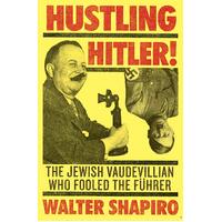Hustling Hitler: The Jewish Vaudevillian Who Fooled the Fuhrer - Paperback Book