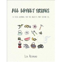 All Lovely Things: A Field Journal for the Objects That Define Us Book