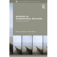 Bourdieu in International Relations: Rethinking Key Concepts in IR Book