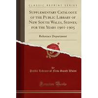 Supplementary Catalogue of the Public Library of New South Wales, Sydney, for the Years 1901-1905 Book