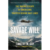 Savage Will: The Daring Escape of Americans Trapped Behind Nazi Lines Book