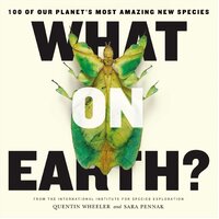 What on Earth?: 100 of Our Planet's Most Amazing New Species Book