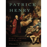 Patrick Henry: First Among Patriots -Kidd, Thomas S. History Book