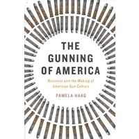 The Gunning of America -Pamela Haag History Book