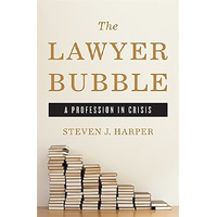The Lawyer Bubble: Portrait of a Profession in Crisis - Law Book