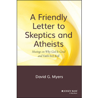 A Friendly Letter to Skeptics and Atheists -Musings on Why God Is Good and Faith Isn't Evil Book