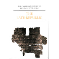 The Cambridge History of Classical Literature -Volume 2, Latin Literature, Part 2, The Late Republic (The Cambridge History of Classical Literature) B