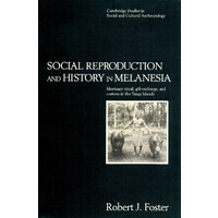 Social Reproduction and History in Melanesia: Mortuary Ritual, Gift Exchange, and Custom in the Tanga Islands: 96 Book